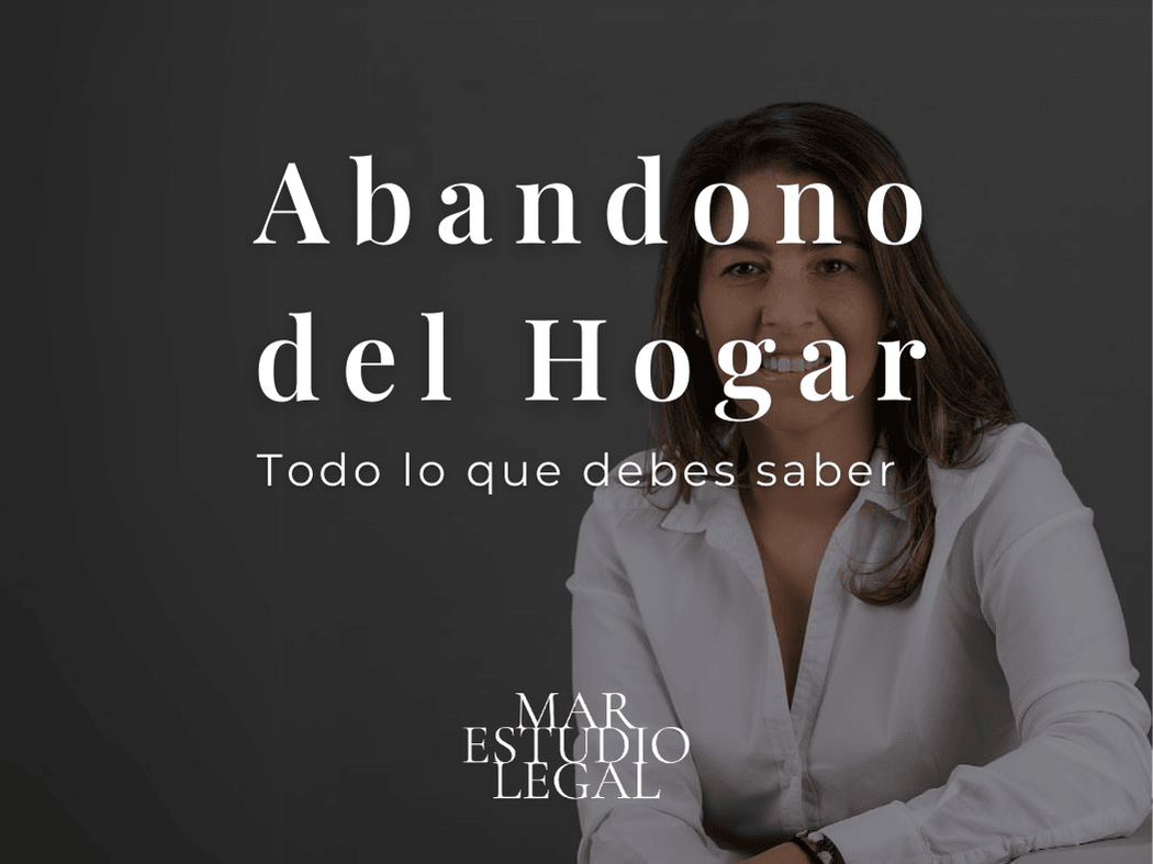 que es el abandono del hogar y cuales son sus implicaciones legales
