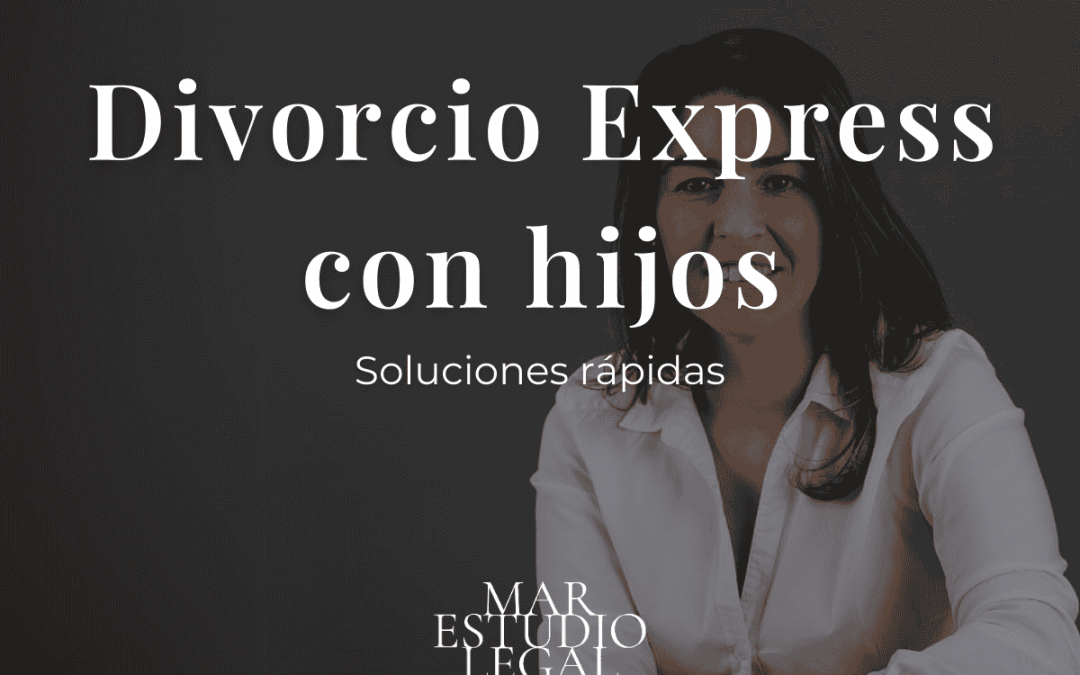 Todo sobre el divorcio express con hijos: soluciones rápidas y legales