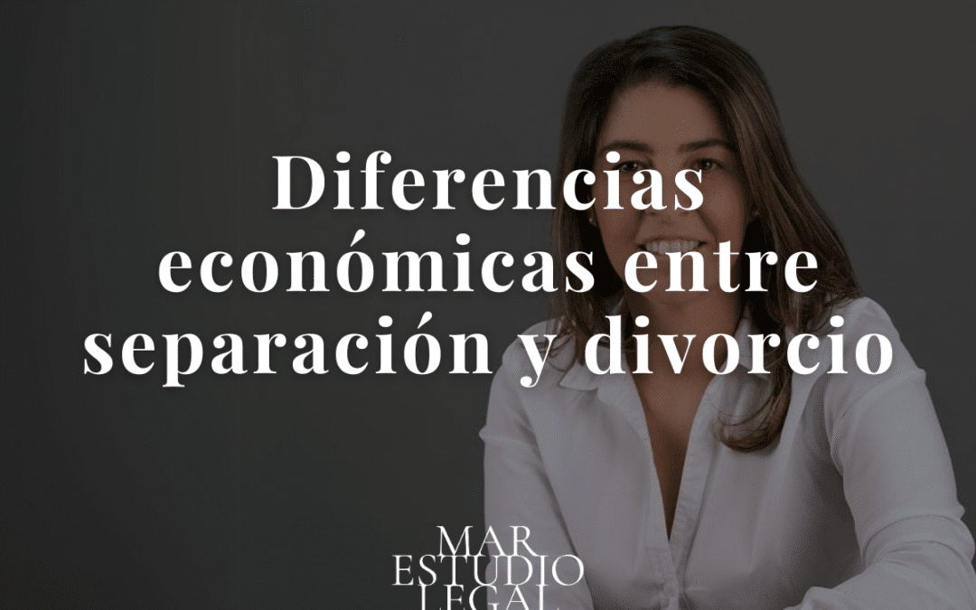 Diferencias económicas entre separación y divorcio: Claves para entenderlas