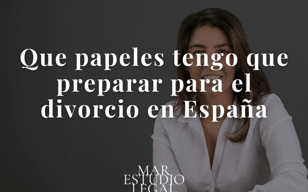 Que papeles tengo que preparar para el divorcio en España