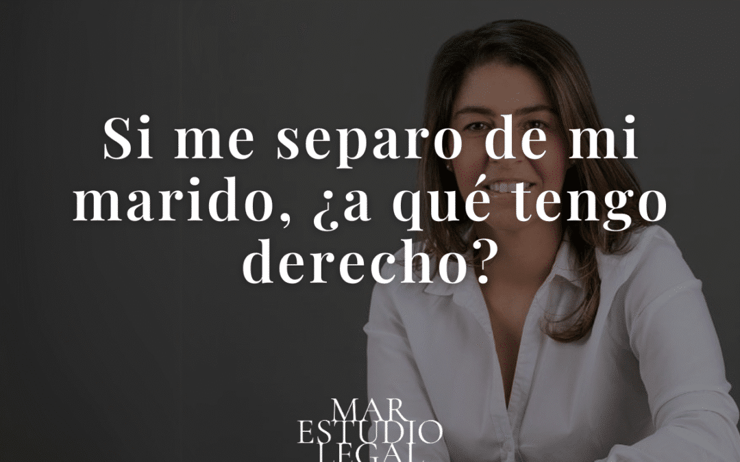 Si me separo de mi marido, ¿a qué tengo derecho? Guía completa de protección legal