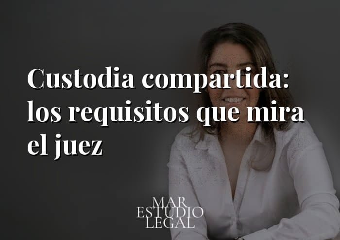 Custodia compartida: los requisitos reales que mira el juez (y por qué se deniega)
