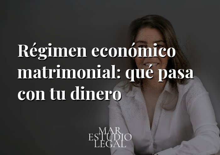 Régimen económico matrimonial: qué pasa con tu dinero cuando llega el divorcio